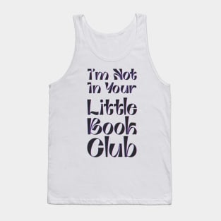 I'm Not In Your Little Book Club - fancy lettering Tank Top